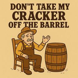Don't Take My Cracker Off The Barrel