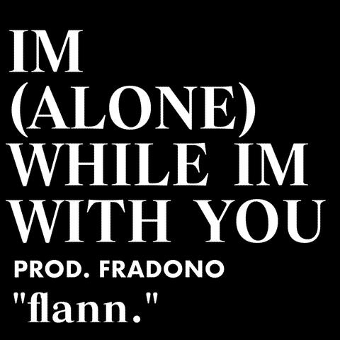 I'm Alone While I'm With You (feat. Fradono)