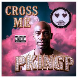 Cross Me (Cross Yourself Out) (feat. King II & Dikc Squad)