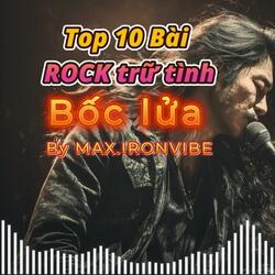 TOP 10 BÀI ROCK TRỮ TÌNH BỐC LỬA CỦA #maxironvibe #maxinmusicland (Rock Version)