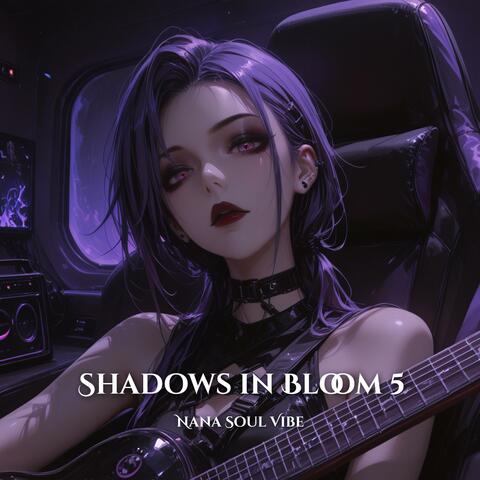 Shadows in Bloom 5