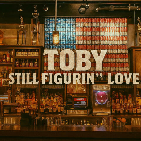 Toby (Still Figurin’ Love)
