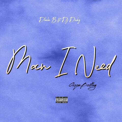 Man I Need (feat. Dj Dicky) [GqomBootleg]