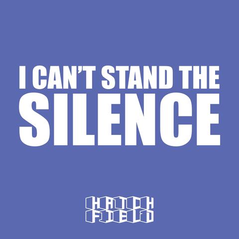 I can't stand the silence