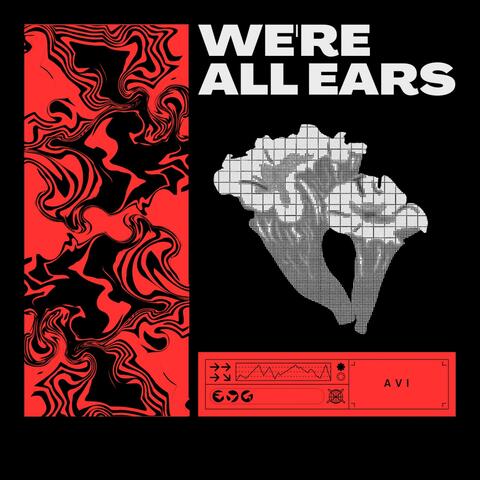 WE'RE ALL EARS