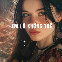 Em là không thể (Remix)
