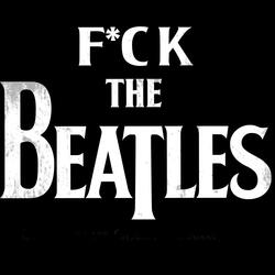 Fuck the Beatles