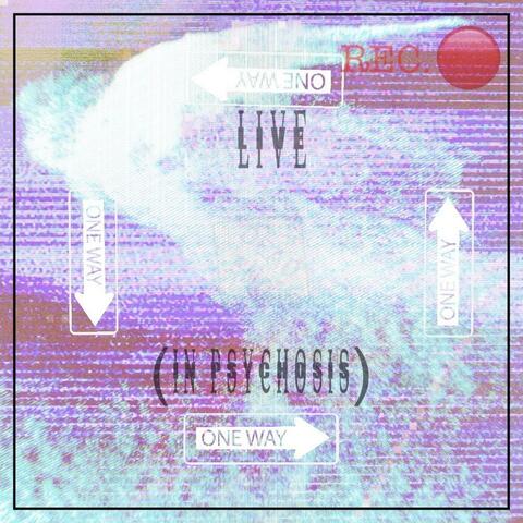 LIVE (in psychosis) (Live)