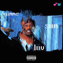 gimme sum luv