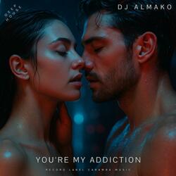 YOU’RE MY ADDICTION (deep house)