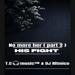 NO MORE HER (part 2) HIS FIGHT