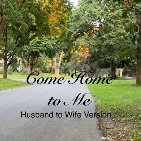 Come Home to Me (feat Kimbra Leigh) [Husband to Wife Version]
