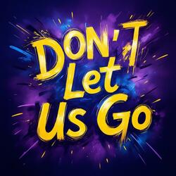 Don't Let Us Go (Radio Edit)