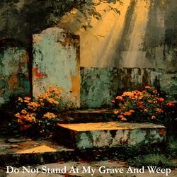 Do Not Stand At My Grave And Weep (Alternative Version)