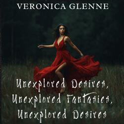Unexplored Desires, Unexplored Fantasies, Unexplored Pleasures