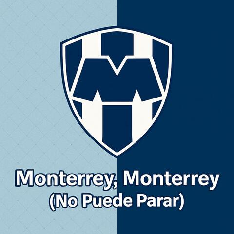 Monterrey, Monterrey (No Puede Parar)