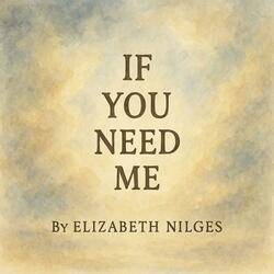 If you need me