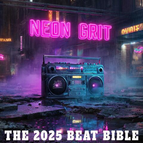 NEON GRIT (The 2025 Beat Bible)