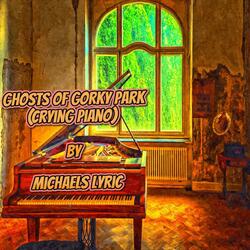 Ghosts Of Gorky Park (Crying Piano)