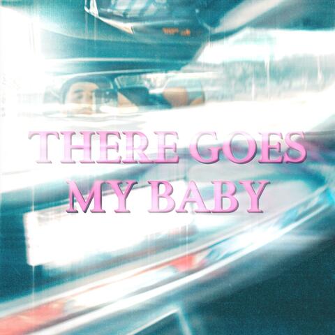 There Goes My Baby
