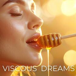 Viscous Dreams