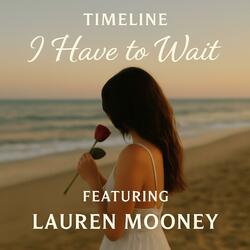 I Have to Wait (feat. Lauren Mooney)