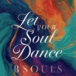Let Your Soul Dance
