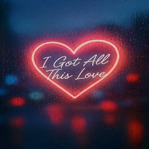 I got all this love