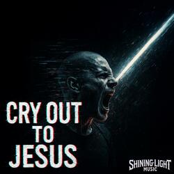 Cry Out To Jesus