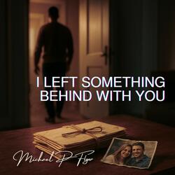 I Left Something Behind With You