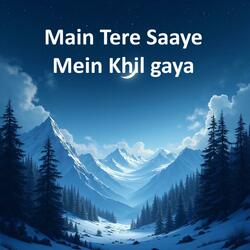 Main Tere Saaye Mein Khil Gaya