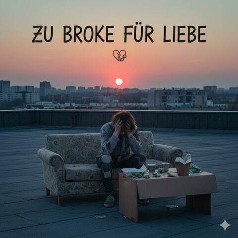 Zu Broke für Liebe