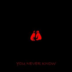 You Never Know