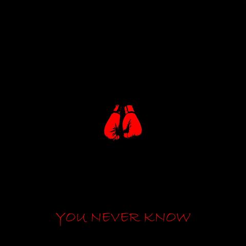 You Never Know