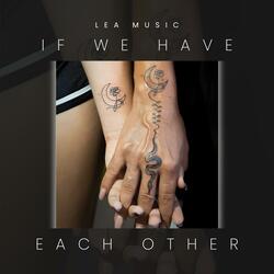 If we have each other
