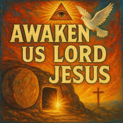 AWAKEN US LORD JESUS
