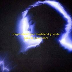 forget about your boyfriend y vente para el hotel room