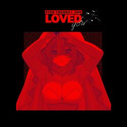 Even Though I Had Loved You