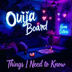 Ouija Board (Things I Need to Know Mix)