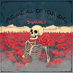 Give me all of your love