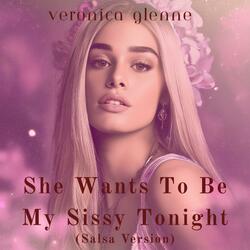 She Wants To Be My Sissy Tonight (Salsa Version)