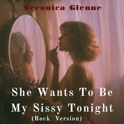 She Wants To Be My Sissy Tonight (Rock Version)