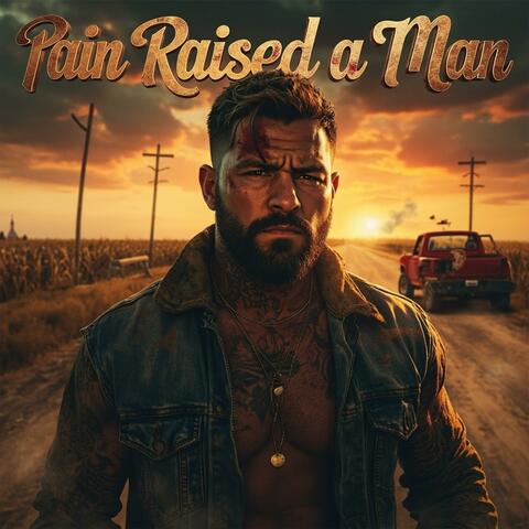PAIN RAISED A MAN