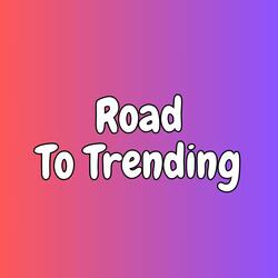 Road To Trending