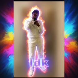 Idk