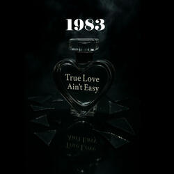 1983 (True Love Ain’t Easy)
