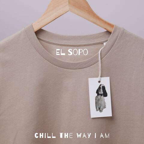Chill the way I am