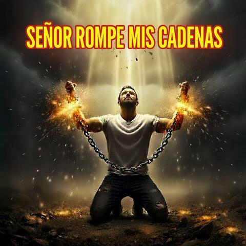 Señor Jesús rompe mis cadenas