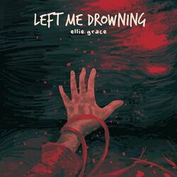 Left Me Drowning