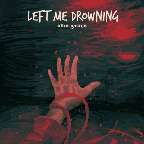 Left Me Drowning